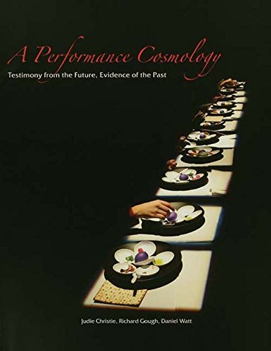 A Performance Cosmology: Testimony from the Future, Evidence of the Past by Judie Christie