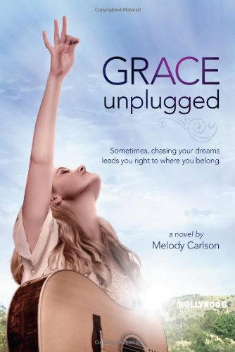 Grace Unplugged: A Novel by Melody Carlson