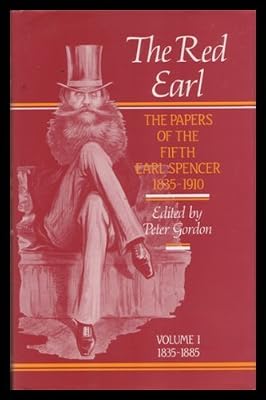 The Red Earl: The papers of the fifth Earl Spencer, 1835-1910 (The Publications of the Northamptonshire Record Society)