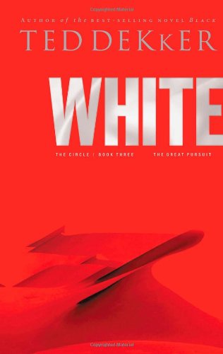 White (The Circle Trilogy, Book 3) (The Lost History Chronicles) by Ted Dekker