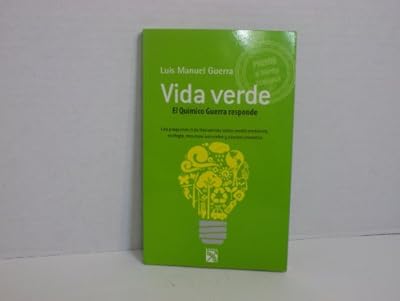 Vida verde / Green Living: El quimico Guerra responde. Las preguntas mas frecuentes sobre medio ambiente, ecologia, recursos naturales y cambio climatico / Guerra The Chemist Re