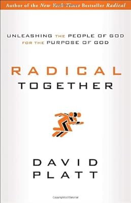 Radical Together: Unleashing the People of God for the Purpose of God