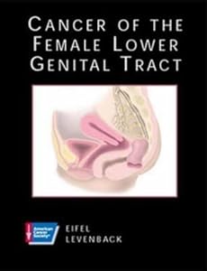 Cancer of the Female Lower Genital Tract (ACS ATLAS OF CLINICAL ONCOLOGY) by M.D. Eifel, Patricia J.