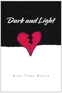 Dark and Light: Poems of the Heart by Kira Tyne Hayes