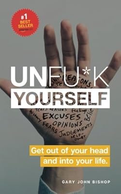 Unfu*k Yourself: Get out of your head and into your life