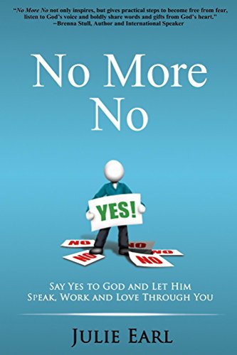 No More No: Say Yes to God and Let Him Speak, Work and Love Through You