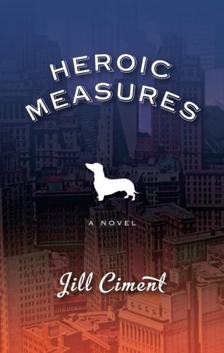 Heroic Measures: A Novel by Jill Ciment