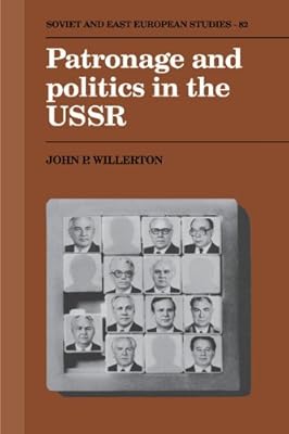 Patronage and Politics in the USSR (Cambridge Russian, Soviet and Post-Soviet Studies Book 82)
