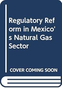 Regulatory Reform in Mexico's Natural Gas Sector