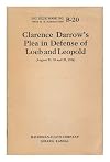 The plea of Clarence Darrow, August 22nd, 23rd & 25th, MCMXXIII, in defense of Richard Loeb and Nathan Leopold, Jr., on