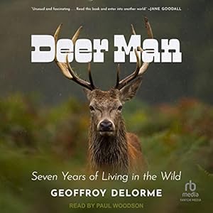 Deer Man: Seven Years of Living in the Wild by Geoffroy Delorme