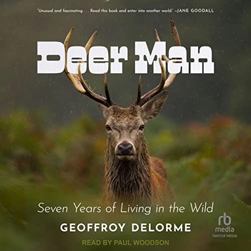 Deer Man: Seven Years of Living in the Wild by Geoffroy Delorme