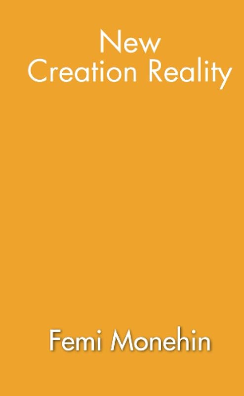 New Creation Reality by Olufemi Monehin