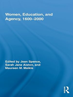 Women, Education, and Agency, 1600-2000 (Routledge Research in Gender and History Book 9)