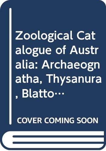 Zoological Catalogue of Australia Volume 23: Archaeognatha, Thysanura, Blattode, Isoptera, Mantodea, Dermaptera, Phasmatodea, Embioptera, Zoraptera by G.B. Smith