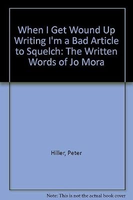 When I Get Wound Up Writing I'm a Bad Article to Squelch: The Written Words of Jo Mora