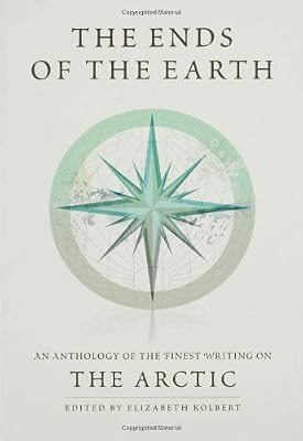 The Ends of the Earth: An Anthology of the Finest Writing on the Arctic and the Antarctic