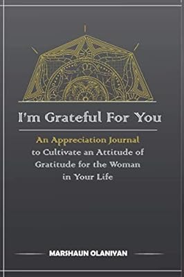 I'm Grateful For You: An Appreciation Journal to Cultivate an Attitude of Gratitude for the Woman in Your Life (gold)