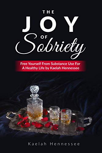 The Joy of Sobriety: Free Yourself Of Substance Use For A Healthy Life by Kaelah Hennessee