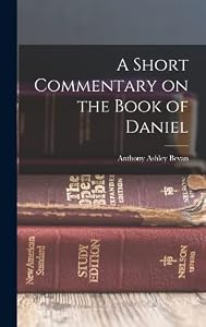 A Short Commentary on the Book of Daniel by Bevan Anthony Ashley