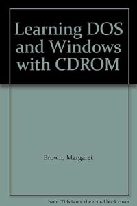 Learning DOS & Windows: DOS Versions 5-6.22/Windows 3.1 by Margaret Brown