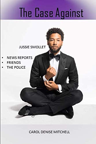 The Case Against Jussie Smollett by Carol Mitchell