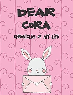 Dear Cora, chronicles of my life: Girls Journals and Diaries (Preserve the Memory)