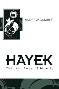 Hayek: The Iron Cage of Liberty (Key Contemporary Thinkers)