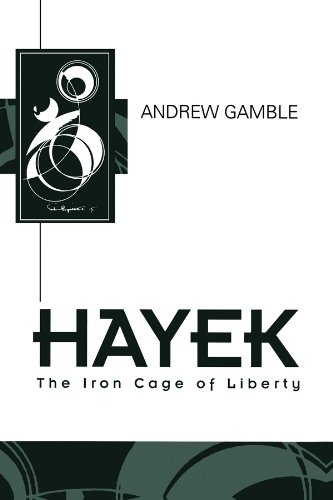 Hayek: The Iron Cage of Liberty (Key Contemporary Thinkers) by Andrew Gamble