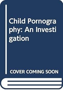Child Pornography: An Investigation
