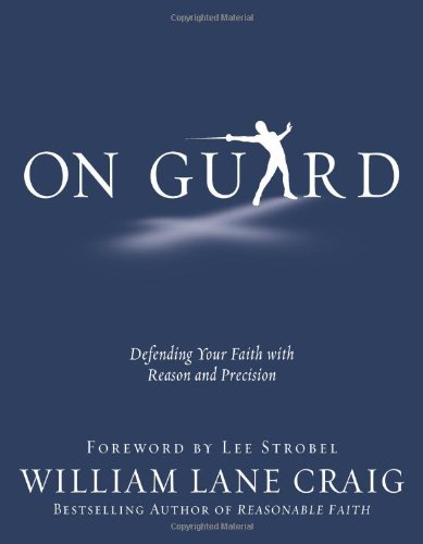 On Guard: Defending Your Faith with Reason and Precision by William Lane Craig