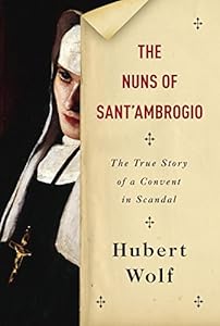 The Nuns of Sant'Ambrogio: The True Story of a Convent in Scandal by Hubert Wolf 
			
			
		
		
		
       	 
       		
       			,