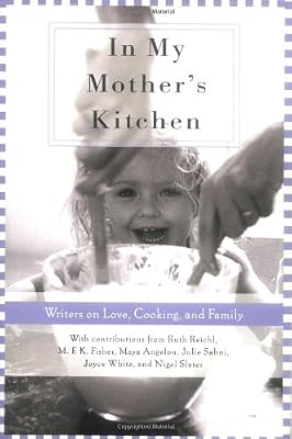 In My Mother's Kitchen: 25 Writers on Love, Cooking, and Family