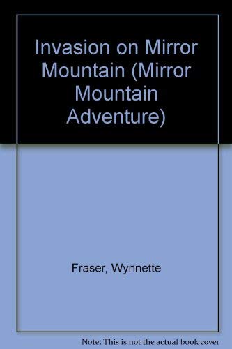 Invasion on Mirror Mountain (A Mirror Mountain Adventure) by Wynnette Fraser