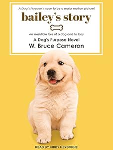 Bailey's Story: A Dog's Purpose Novel