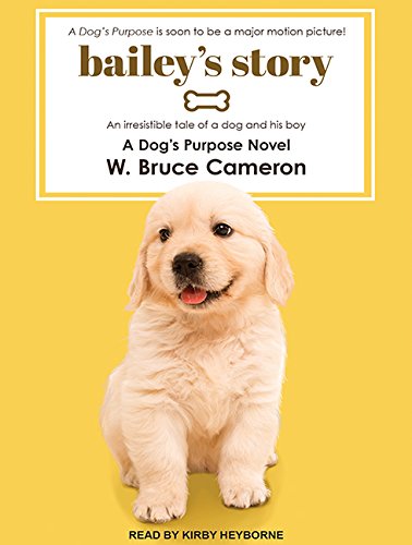 Bailey's Story: A Dog's Purpose Novel by W. Bruce Cameron