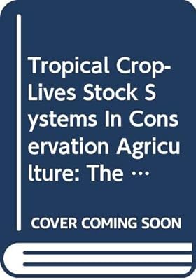 Tropical Crop-Livestock Systems in Conservation Agriculture: The Brazilian Experience (Integrated Crop Management Series)