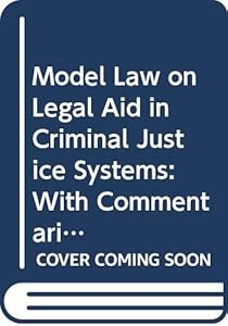 Model Law on Legal Aid in Criminal Justice Systems: With Commentaries