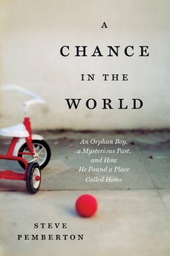 A CHANCE IN THE WORLD: An Orphan Boy, a Mysterious Past, and How He Found a Place Called Home by Steve Pemberton