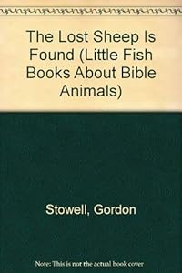 The Lost Sheep Is Found (Little Fish Books About Bible Animals) by Gordon Stowell