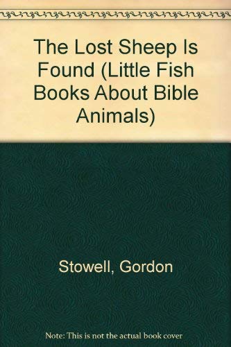 The Lost Sheep Is Found (Little Fish Books About Bible Animals) by Gordon Stowell