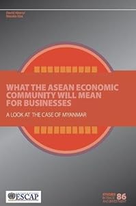 What The Asean Economic Community Will Mean For Businesses: A Look At The Case Of Myanmar