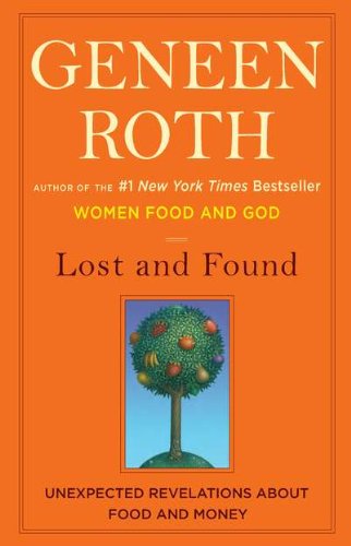 Lost and Found: Unexpected Revelations About Food and Money by Geneen Roth