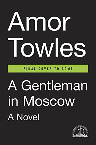 A Gentleman in Moscow: A Novel by Amor Towles