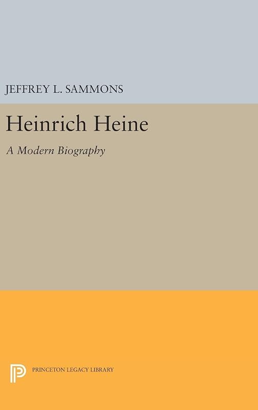 Heinrich Heine: A Modern Biography (Princeton Legacy Library, 583) by Jeffrey L. Sammons