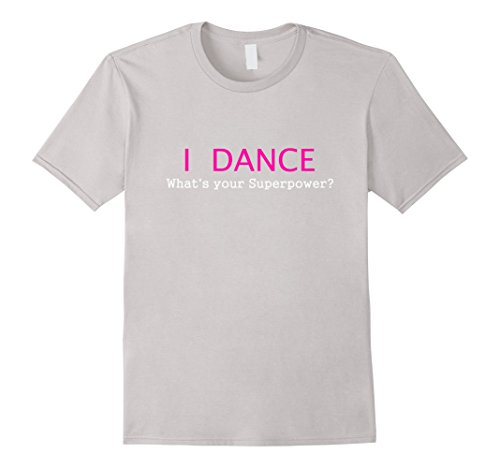I Dance What's Your Superpower t-shirt dancing dancer tshirt