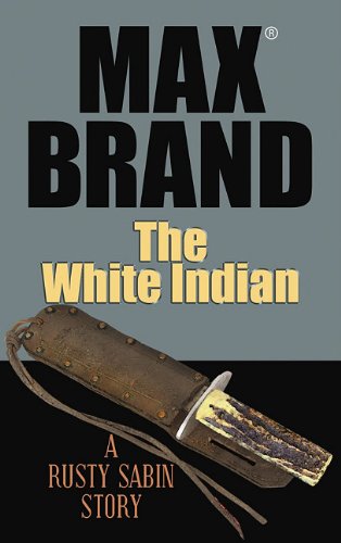 The White Indian by Max Brand