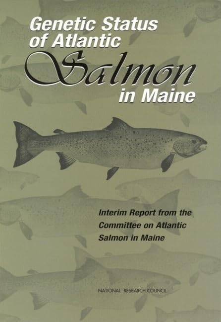 Genetic Status of Atlantic Salmon in Maine: Interim Report from the Committee on Atlantic Salmon in Maine by National Research Council