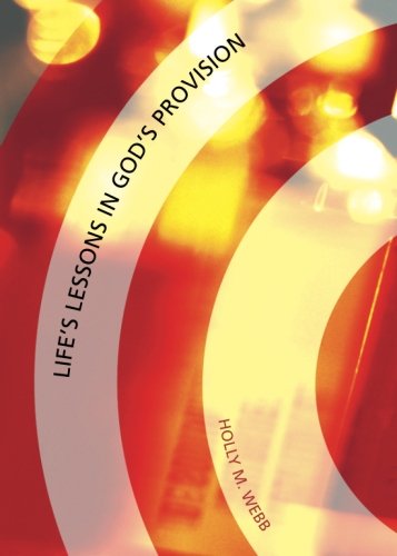 Life's Lessons in God's Provision by Holly Webb