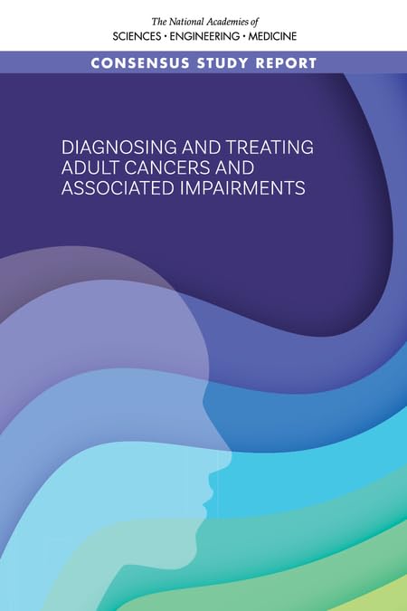 Diagnosing and Treating Adult Cancers and Associated Impairments by and Medicine National Academies of Sciences, Engineering